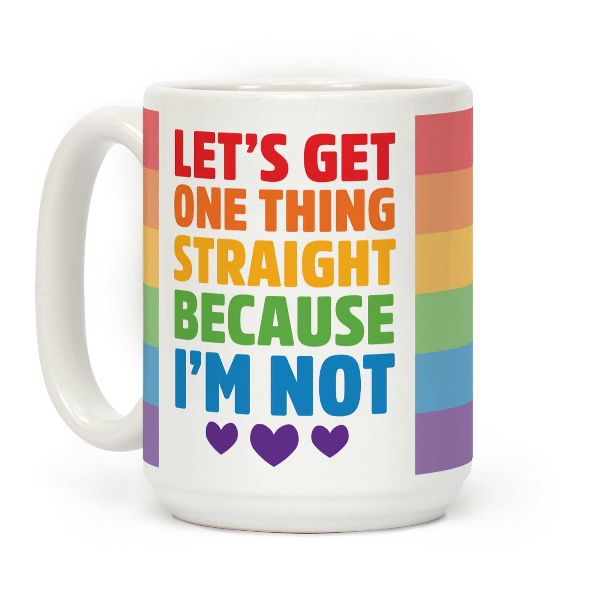 Let's Get One Thing Straight Because I'm Not Coffee Mug